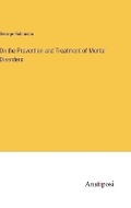 Cover: On the Prevention and Treatment of Mental Disorders - Anatiposi Verlag