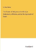 Cover: The Power of Religion on the Mind, in Retirement, Affliction, and at the Approach of Death - Anatiposi Verlag