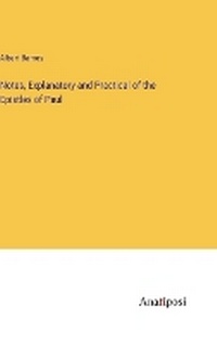 Enlarge image Cover: Notes, Explanatory and Practical of the Epistles of Paul - Anatiposi Verlag