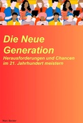 Cover: Die neue Generation: Herausforderungen und Chancen im 21. Jahrhundert meistern - tredition