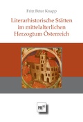 Abbildung von: Literarhistorische Stätten im mittelalterlichen Herzogtum Österreich - Praesens Verlag