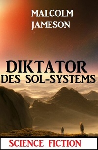 Abbildung von: Diktator des Sol-Systems: Science Fiction - Uksak E-Books