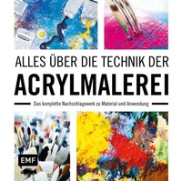 Abbildung von: Alles über die Technik der Acrylmalerei - Edition Michael Fischer / EMF Verlag
