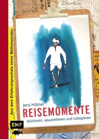Abbildung von: Reisemomente skizzieren, aquarellieren und collagieren - Edition Michael Fischer / EMF Verlag