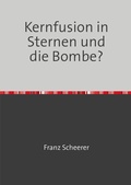 Cover: Kernfusion in Sternen und die Bombe? - epubli