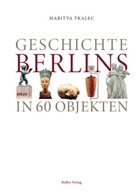Abbildung von: Geschichte Berlins in 60 Objekten - bebra verlag