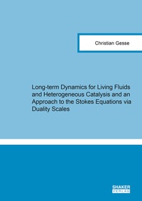 Enlarge image Cover: Long-term Dynamics for Living Fluids and Heterogeneous Catalysis and an Approach to the Stokes Equations via Duality Scales - Shaker