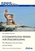 Cover: A Cosmopolitan Model for Peacebuilding: The Ukrainian Cases of Crimea and the Donbas - ibidem