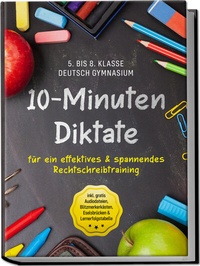 Abbildung von: 10-Minuten Diktate für ein effektives & spannendes Rechtschreibtraining | 5. bis 8. Klasse Deutsch Gymnasium | inkl. gratis Audiodateien, Blitzmerkerkästen, Eselsbrücken & Lernerfolgstabelle - Edition Lunerion