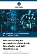 Cover: Sensibilisierung fuer Netzwerkeinbrueche durch Datenfusion und SVM-Klassifizierung - Verlag Unser Wissen