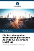 Cover: Die Erstellung einer oeffentlichen politischen Agenda fuer die urbane Mobilitaet - Verlag Unser Wissen