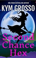 Cover: Second Chance Hex (Witches of Willistown) - Kym Grosso