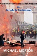 Cover: Guide de Survie en Milieu Urbain en P&eacute;riode de Turbulences - Michael Morton