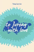 Cover: To Jurong With Love - Word Image Pte Ltd