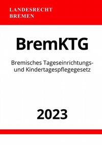 Abbildung von: Bremisches Tageseinrichtungs- und Kindertagespflegegesetz - BremKTG 2023 - epubli
