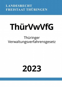 Abbildung von: Thüringer Verwaltungsverfahrensgesetz - ThürVwVfG 2023 - epubli