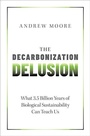 Cover: The Decarbonization Delusion - Oxford University Press Inc