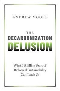 Enlarge image Cover: The Decarbonization Delusion - Oxford University Press Inc