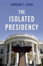 Cover: The Isolated Presidency - Oxford University Press Inc