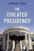 Cover: The Isolated Presidency - Oxford University Press Inc