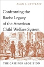 Cover: Confronting the Racist Legacy of the American Child Welfare System - Oxford University Press Inc