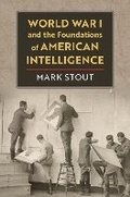 Cover: World War I and the Foundations of American Intelligence - University Press of Kansas