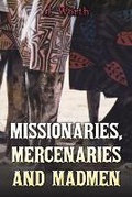 Cover: Missionaries, Mercenaries and Madmen - Austin Macauley Publishers