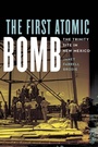 Cover: The First Atomic Bomb - University of Nebraska Press
