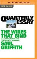 Cover: Quarterly Essay 89: The Wires That Bind - Audible Studios on Brilliance