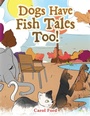 Cover: Dogs Have Fish Tales Too! - Xlibris Us