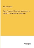 Cover: Some Account of Domestic Architecture in England, from Richard II to Henry VIII - Anatiposi Verlag