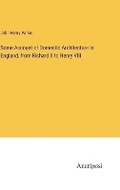 Cover: Some Account of Domestic Architecture in England, from Richard II to Henry VIII - Anatiposi Verlag
