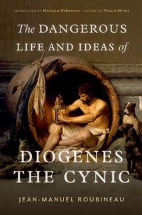Abbildung von: The Dangerous Life and Ideas of Diogenes the Cynic - OUP eBook