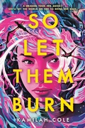 Cover: So Let Them Burn - Little, Brown Books for Young Readers