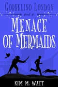 Cover: Gobbelino London & a Menace of Mermaids - Kim M. Watt