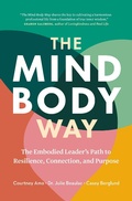 Cover: The Mind-Body Way: The Embodied Leader's Path to Resilience, Connection, and Purpose - Page Two Press