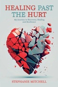 Cover: Healing Past the Hurt - Stephanie Mitchell