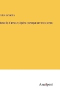 Cover: Bataille d'amour; Opera comique en trois actes - Anatiposi Verlag