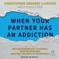 Cover: When Your Partner Has an Addiction - Tantor Audio