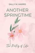 Cover: Another Springtime, The Poetry of Life - Top Cat Publishing