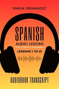 Enlarge image Cover: Spanish Audio Lessons for Complete Beginners: Lessons 1 to 15 - Maria Fernandez