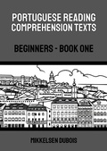 Cover: Portuguese Reading Comprehension Texts: Beginners - Book One (Portuguese Reading Comprehension Texts for Beginners) - Mikkelsen Dubois