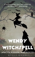 Cover: Wendy Witchspell and The Whining Werewolves - kelly Hambly