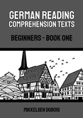 Cover: German Reading Comprehension Texts: Beginners - Book One (German Reading Comprehension Texts for Beginners) - Mikkelsen Dubois