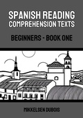Cover: Spanish Reading Comprehension Texts: Beginners - Book One (Spanish Reading Comprehension Texts for Beginners) - Mikkelsen Dubois