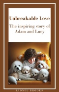Cover: "Unbreakable Love: The Inspiring Story of Adam and Lucy" (Inspiring E-Books for Children with a Love for Animals) - Lionel Brooks