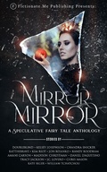 Cover: Mirror, Mirror: A Speculative Fairy Tale Anthology - Fictionate.Me Publishing