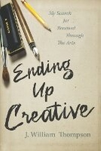 Enlarge image Cover: Ending Up Creative - J. William Thompson