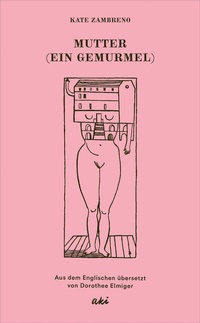 Abbildung von: Mutter (Ein Gemurmel) - AKI Verlag
