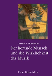 Abbildung von: Der hörende Mensch und die Wirklichkeit der Musik - Freies Geistesleben